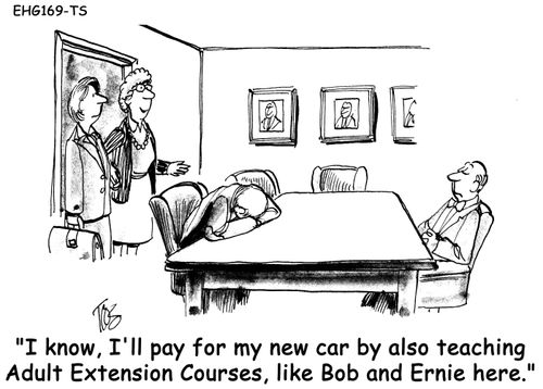 "I know, I'll pay for my new car by also teaching Adult Extension Courses, like Bob and Ernie here."
