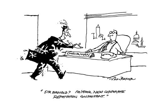 'Sir Arnold? I'm your corporate reputation consultant.'