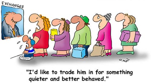 "I'd like to trade him in for something quieter and better behaved."