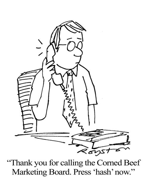 'Thank you for calling the Corned Beef Marketing Board. Press 'hash' now.'