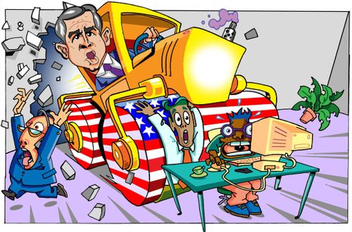 George Bush steamrolling through the offices of America.