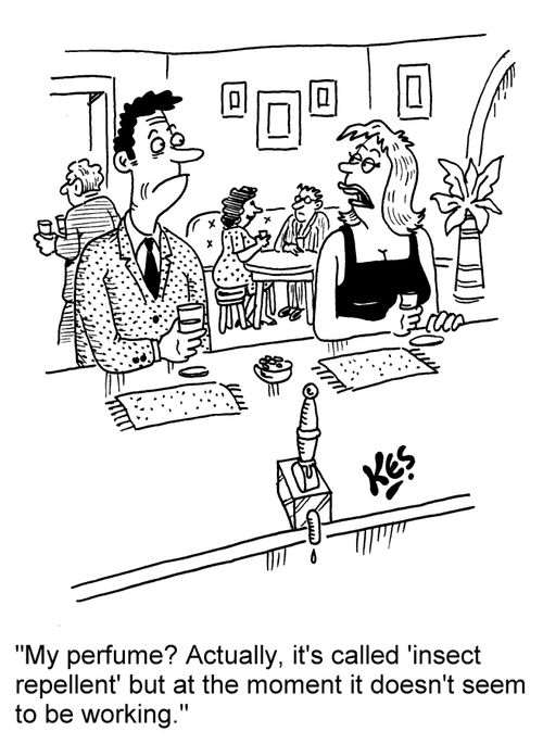 'My perfume? Actually, it's called 'insect repellent' but at the moment it doesn't seem to be working.'