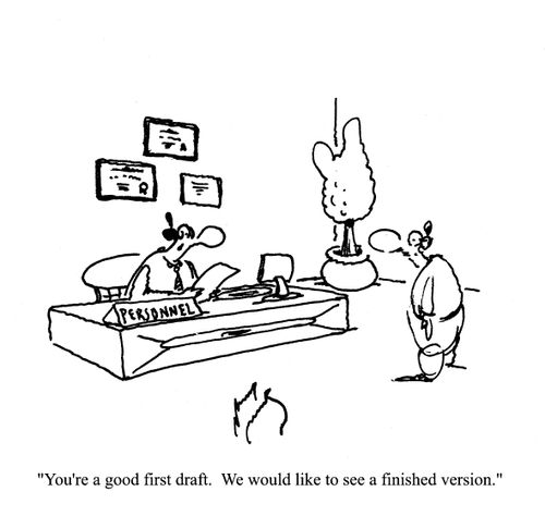 'You're a good first draft.  We would like to see a finished version.'
