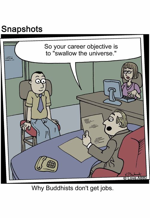 So your career objective is to 'swallow the universe.' Why Buddhists don't get jobs.