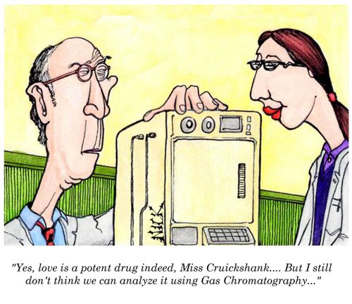 'Yes love is a potent drug indeed...but I still don't think we can analyze it using gas chromatography...'
