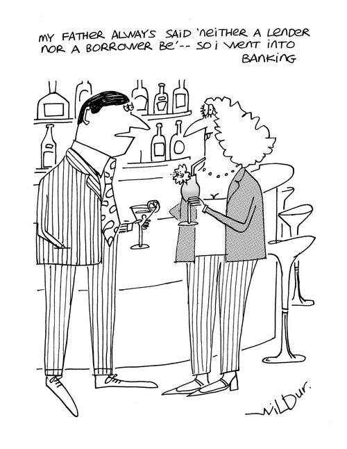 'My father always said 'neither a lender nor borrower be' so I went into banking.'