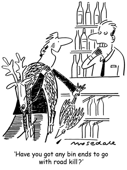 'Have you got any bin ends to go with road kill?'