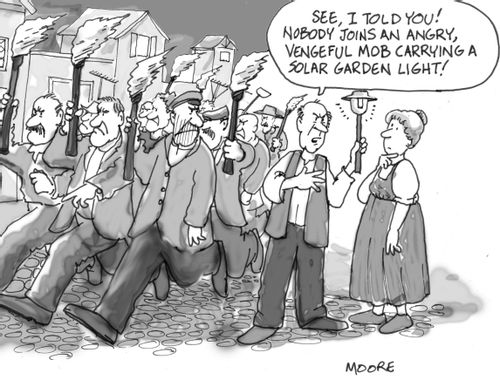 'See I told you! Nobody joins and angry, vengeful mob carrying a solar garden light!'
