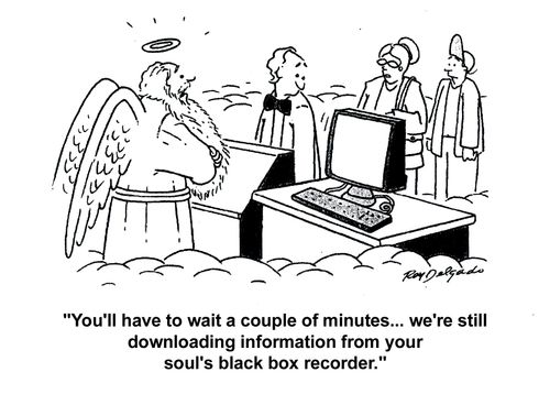 'You'll have to wait a couple of minutes... we're still downloading information from your soul's black box recorder.'