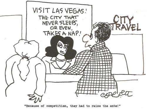 Visit Las Vegas!  The city that never sleeps' ot even takes a nap!: 'Because of competition, they had to raise the ante!'  