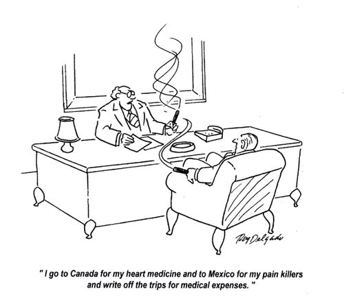 'I go to Canada for my heart medicine and to Mexico for my pain killers and write off the trips for medical expenses.'