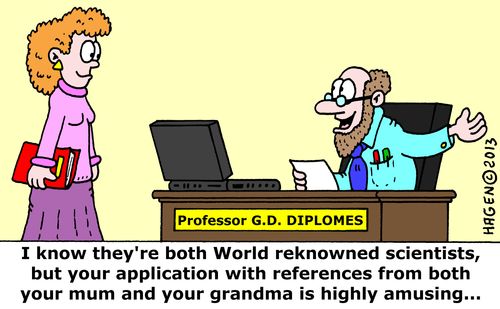 'I know they're both World reknowned scientists, but your application with references from both your mum and your grandma is highly amusing...'