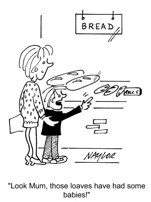 'Look, Mum, those loaves have had some babies!'