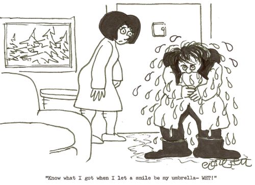 'Know what I got when I let a smile be my umbrella- WET!