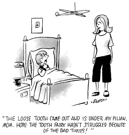 'The loose tooth came out and is under my pillow, Mom. Hope the tooth fairy hasn't struggled because of the bad times!'