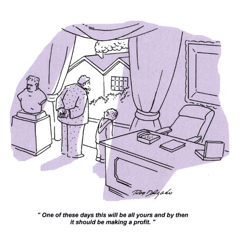 'One of these days this will all be yours and by then it should be making a profit.'