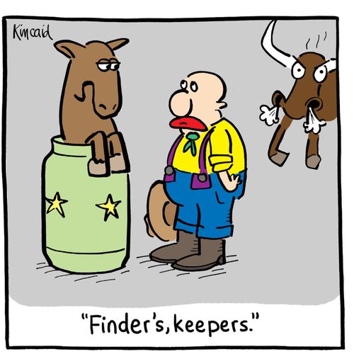 'Finder's, keepers.'