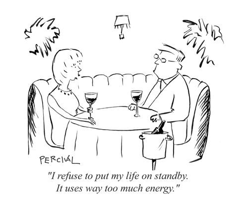 'I refuse to put my life on standby. It uses way too much energy.'
