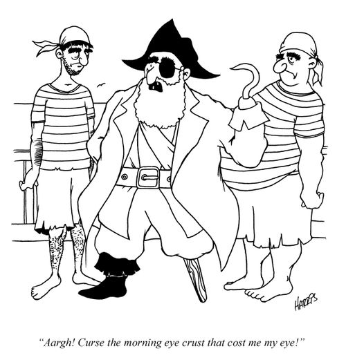 'Aargh! Curse the morning eye crust that cost me my eye!'