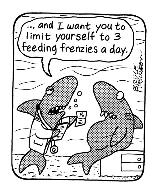 '…and I want you to limit yourself to 3 feeding frenzies a day.' 