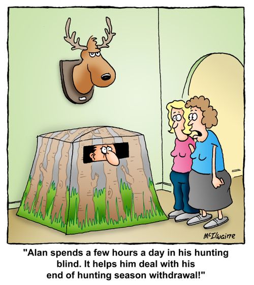 'Alan spends a few hours a day in his hunting blind. It helps him deal with his end of hunting season withdrawal!'