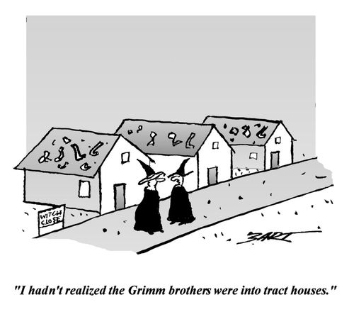 'I hadn't realized the Grimm brothers were into tract houses.'