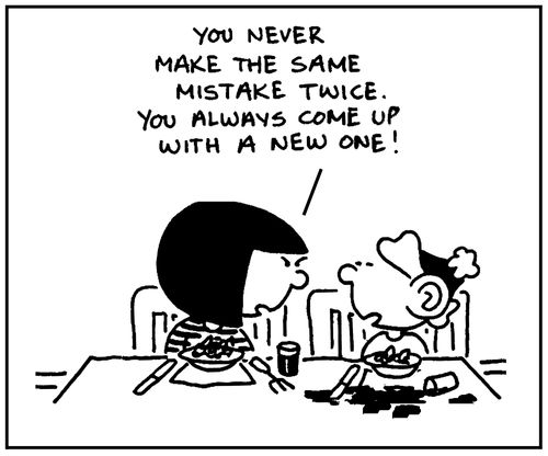 'You never make the same mistake twice. You always come up with a new one.'