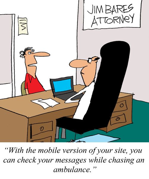 'With the mobile version of your site, you can check your messages while chasing an ambulance.'