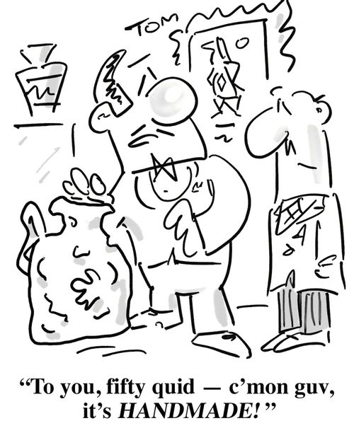 'To you, fifty quid - c'mon guv, it's HANDMADE!'