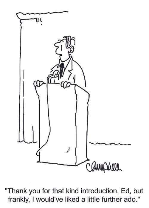 'Thank you for that kind introduction, Ed, but frankly, I would've liked a little further ado.'