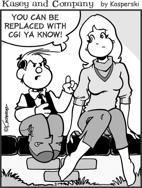 'You can be replaced with CGI ya know!'