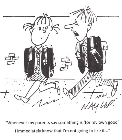 'Whenever my parents say something is 'for my own good' I immediately know that I'm not going to like it...'