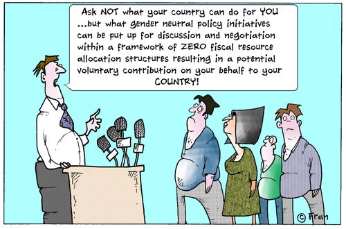 'Ask NOT what your country can do you...but what gender neutral policy initiatives can be put up for discussion and negotiation within a framework of ZERO fiscal resource allocation...'