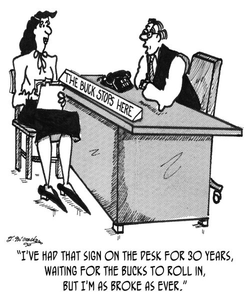 'I've had that sign on the desk for 30 years, waiting for the bucks to roll in, but I'm as broke as ever.'