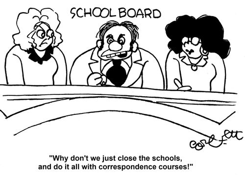 'Why don't we just close the schools, and do it all with correspondence courses!' 