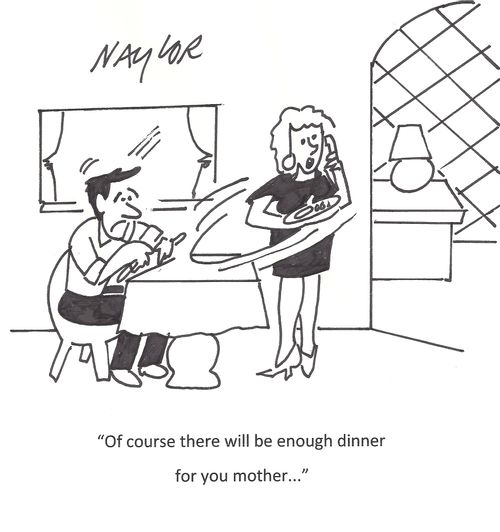 "Of course there will be enough dinner for you Mother."