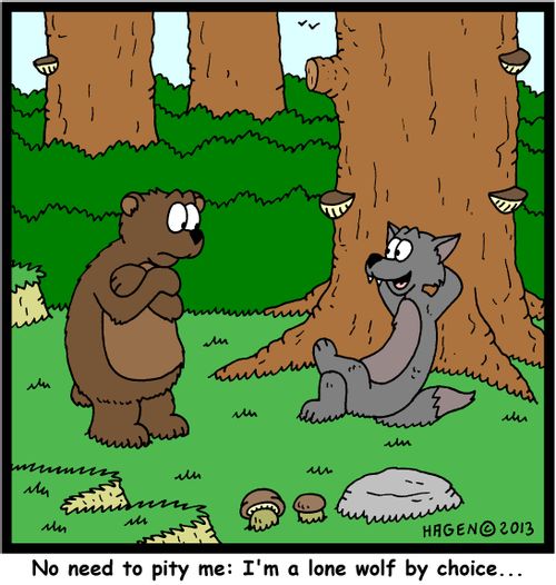 'No need to pity me: I'm a lone wolf by choice...'