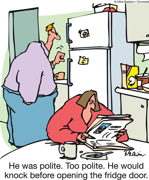'He was polite. Too polite. He would knock before opening the fridge door.'