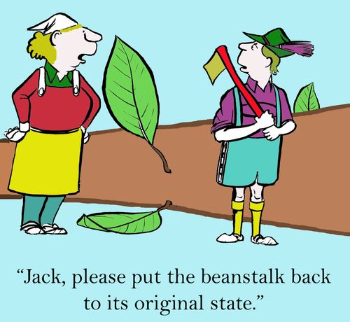 'Jack, please put the beanstalk back to its original state.'