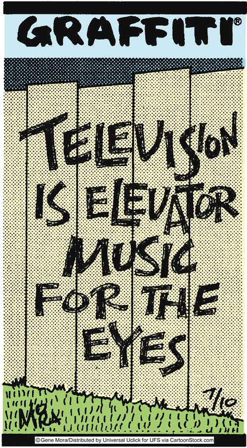 Television is elevator music for the eyes.