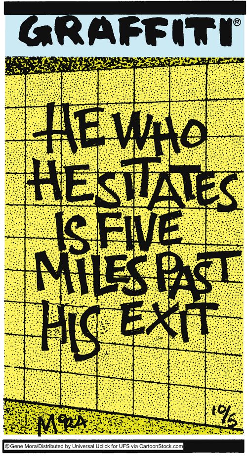 He who hesitates is five miles past his exit.