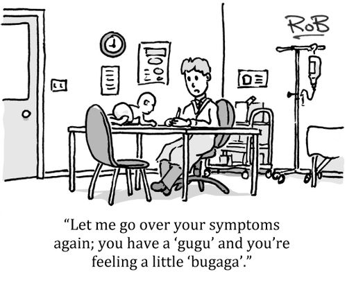 'Let me go over your symptoms again; you have a 'gugu' and you're feeling a little 'bugaga'.'