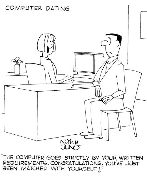 'The computer goes strictly by your written requirements. Congratulations, you've just been matched with yourself!'