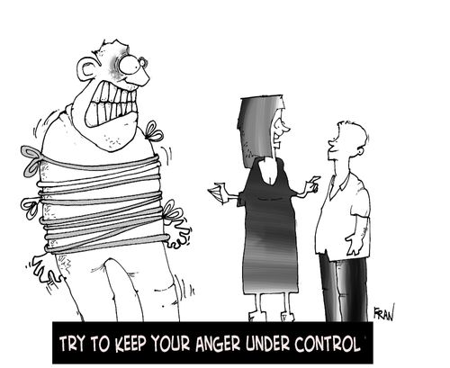 Try to keep your anger under control.