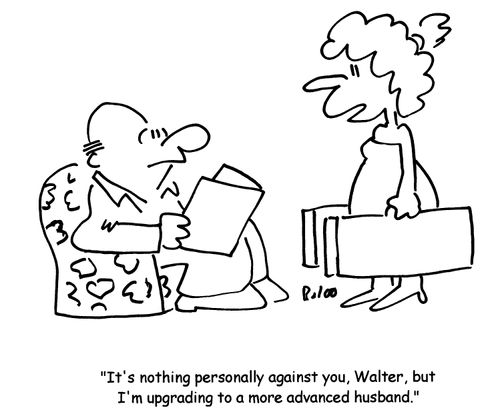 'It's nothing personally against you, Walter, but I'm upgrading to a more advanced husband.'