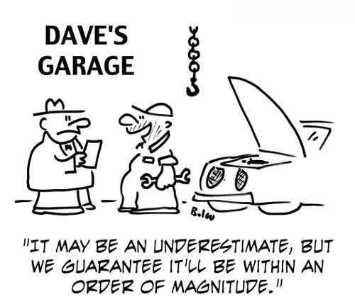 'It may be an underestimate, but we guarantee it'll be within an order of magnitude.'