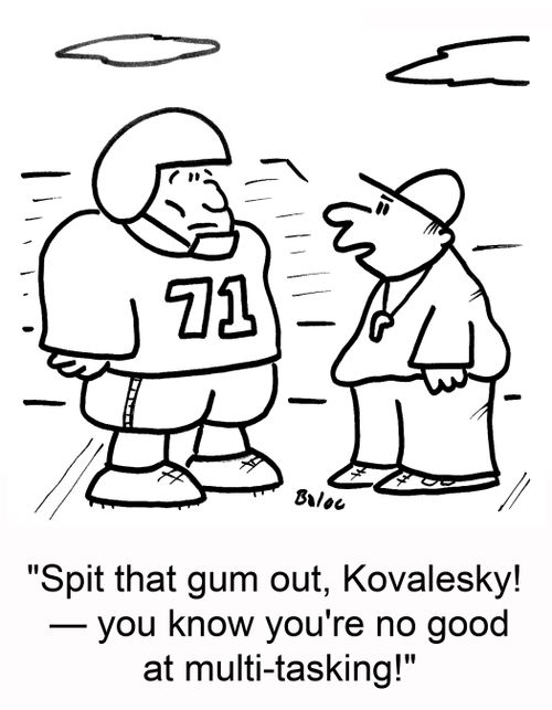 'Spit that gum out, Kovalesky! -- you know you're no good at multi-tasking!'