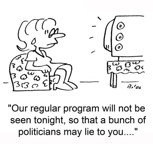 'Our regular program will not be seen tonight, so that a bunch of politicians may lie to you....'