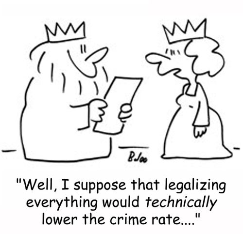 'Well, I suppose that legalizing everything would technically lower the crime rate....'
