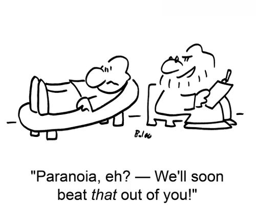 'Paranoia, eh? — We'll soon beat that out of you!'
